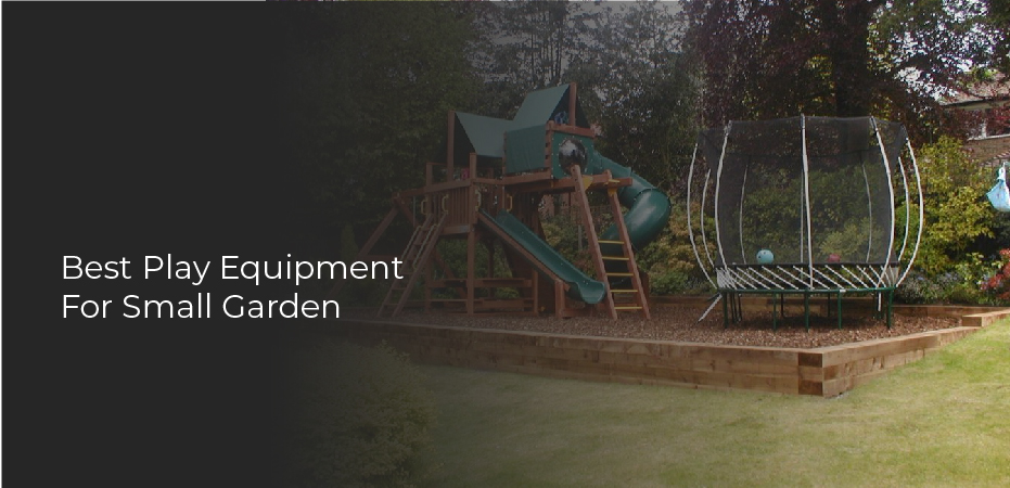 Best Play Equipment For Small Garden