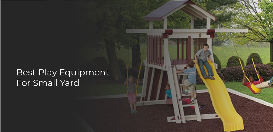 Best Play Equipment For Small Yard