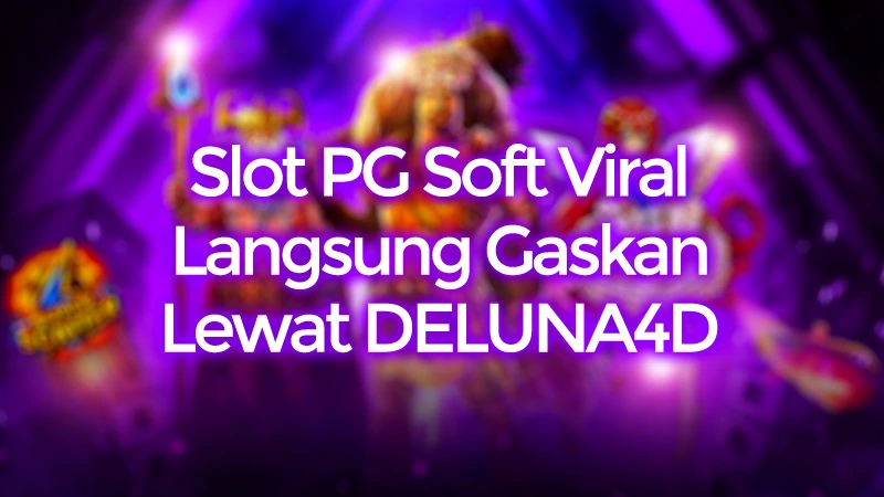 Slot PG Soft Viral Lagi, Apalagi Kalau Main Lewat DELUNA4D